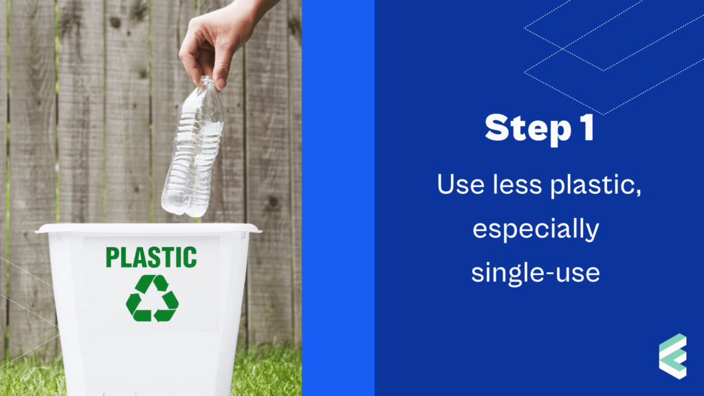 How to Become a Recycling Hero Step 1 – Use less plastic, especially single-use