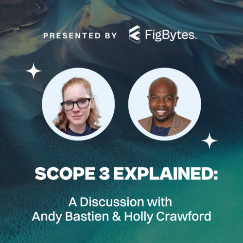 Presented by FigBytes. Scope 3 Explained: A Discussion with Andy Bastien and Holly Crawford